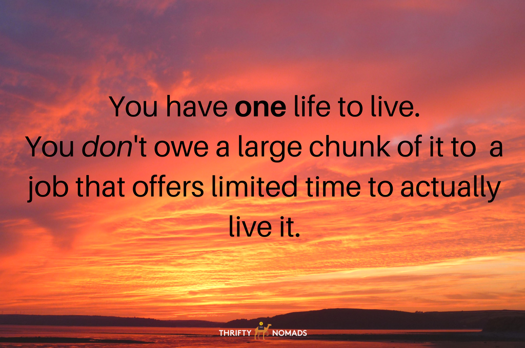 you-have-one-life-to-live-you-dont-owe-a-large-chunk-of-it-to-an-employer-who-will-hand-you-a-disproportionate-amount-of-time-in-return-to-actually-live-it-1